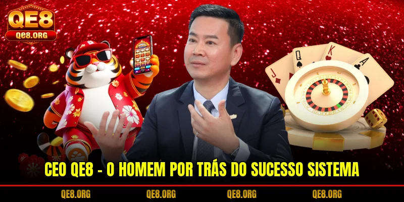 ceo-qe8-o-homem-por-tras-do-sucesso-sistema