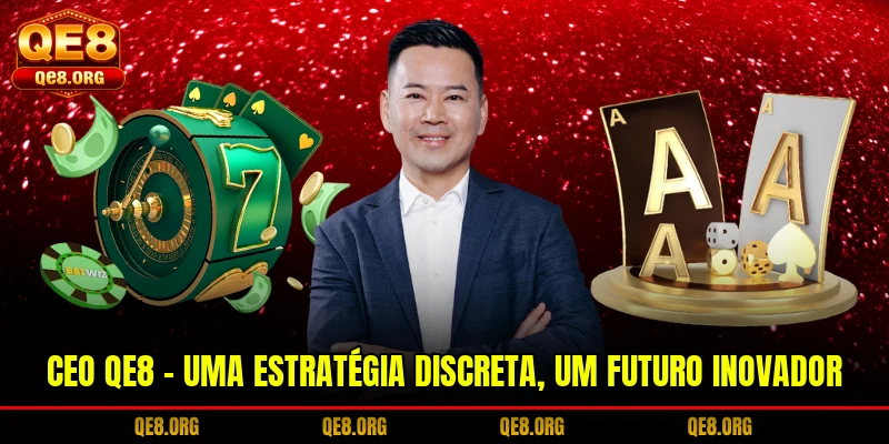 ceo-qe8-uma-estrategia-discreta-um-futuro-inovador