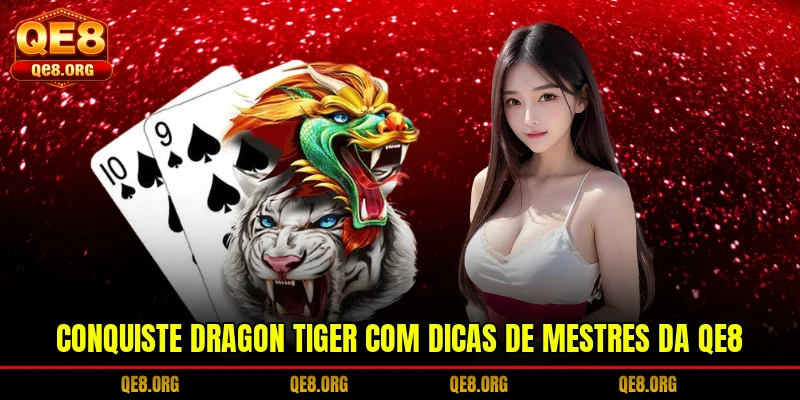 conquiste-dragon-tiger-com-dicas-de-mestres-da-qe8
