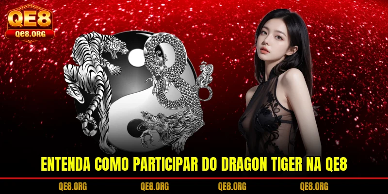 entenda-como-participar-do-dragon-tiger-na-qe8