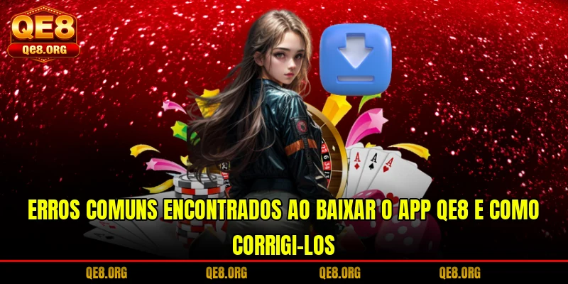 erros-comuns-encontrados-ao-baixar-o-app-qe8-e-como-corrigi-los