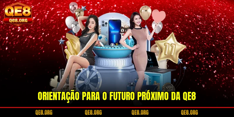 orientacao-para-o-futuro-proximo-da-qe8